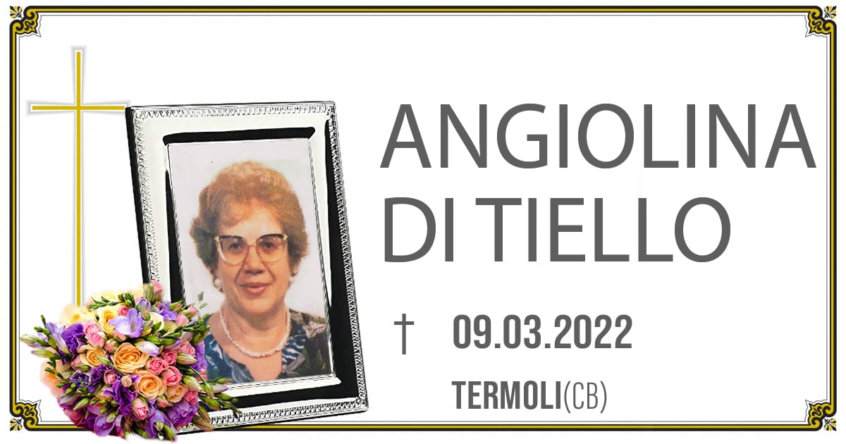 ANGIOLINA DI TIELLO 09/03/2022      